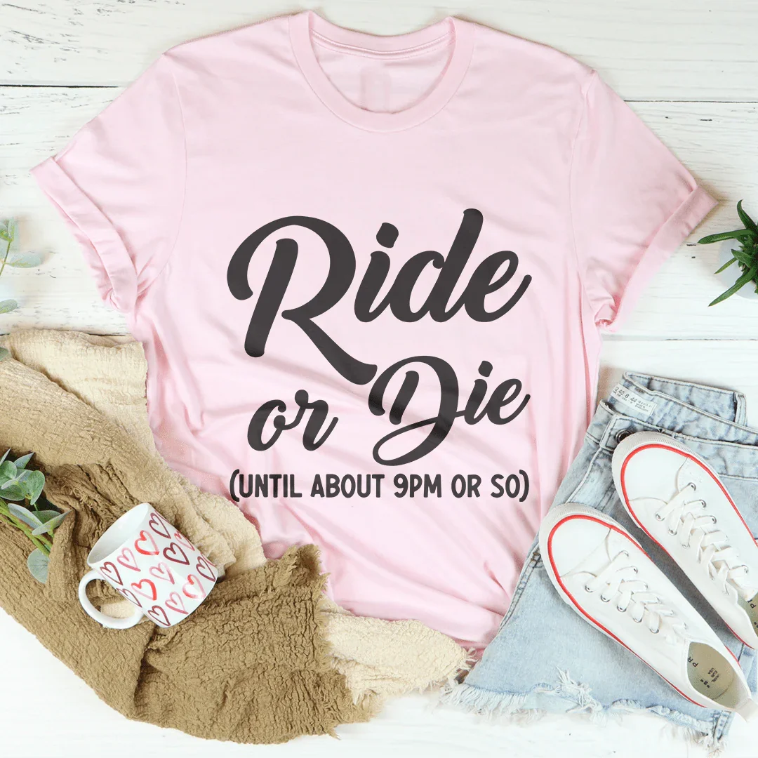 Ride Or Die Until About pm Or So Pink / S Peachy Sunday T-Shirt
