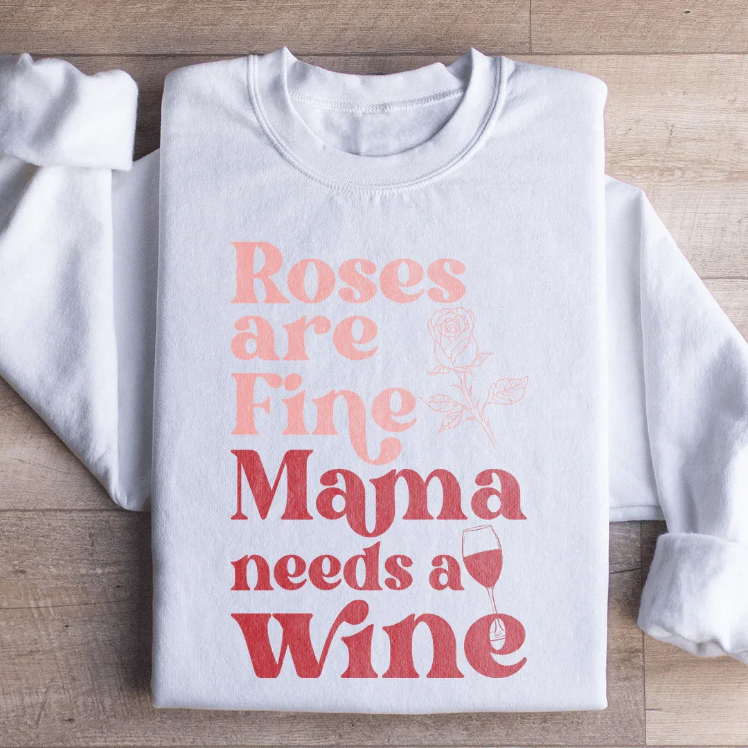 Roses Are Fine Mama Needs Wine Sweatshirt White / S Peachy Sunday T-Shirt