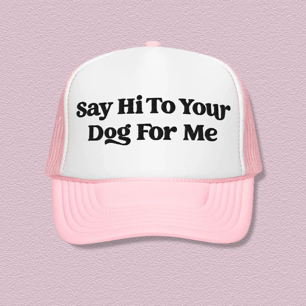 Say Hi To Your Dog For Me Trucker Hat Peachy Sunday T-Shirt