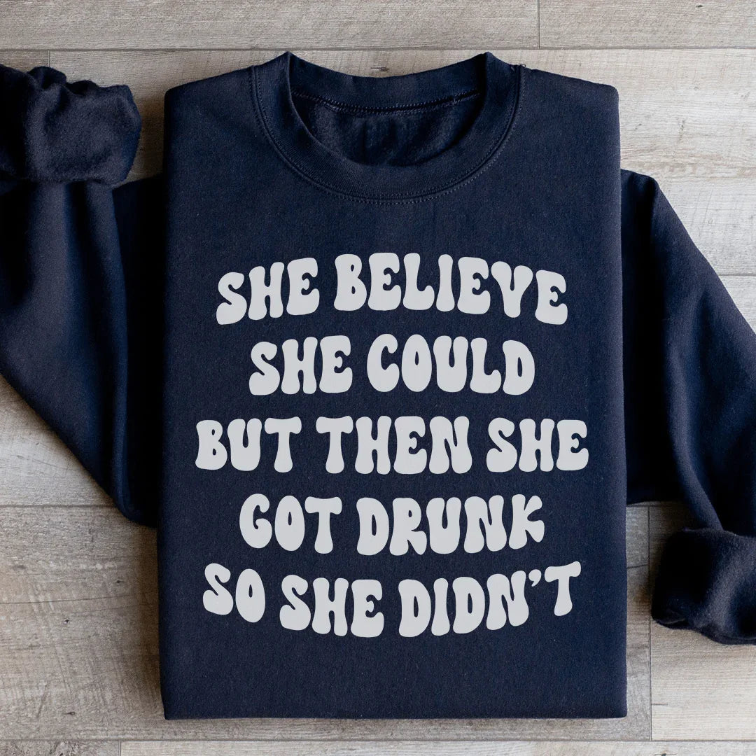 She Believe She Could But Then She Got Drunk So She Didn't Sweatshirt Black / S Peachy Sunday T-Shirt