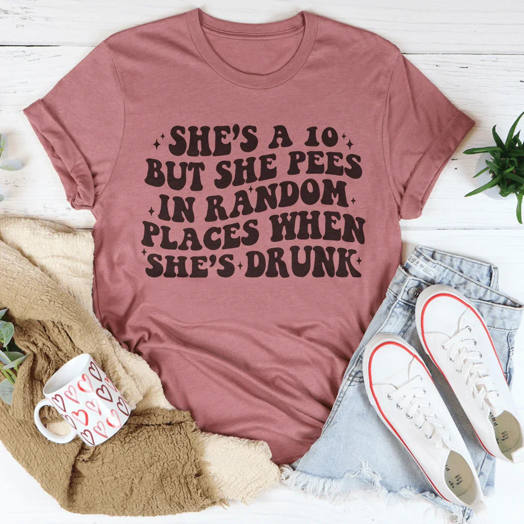 She's A 10 But She Pees In Random Places When She's Drunk Tee Mauve / S Peachy Sunday T-Shirt