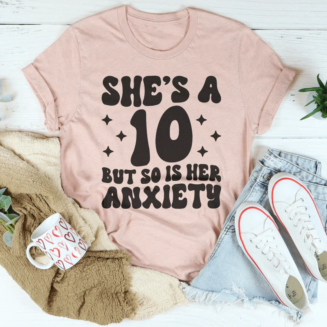 She's A 10 But So Is Her Anxiety Tee Heather Prism Peach / S Peachy Sunday T-Shirt