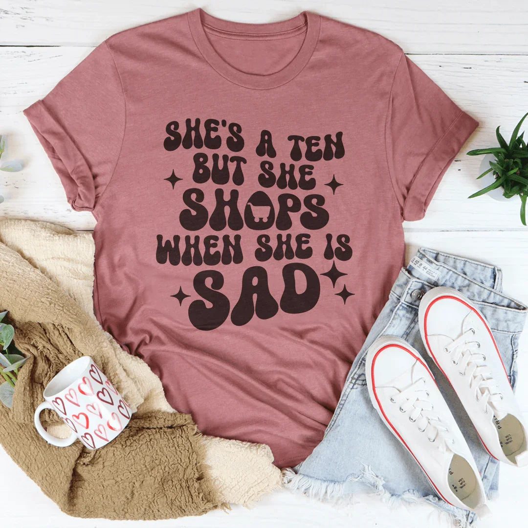 She's A Ten But She Shops When She Is Sad Tee Mauve / S Peachy Sunday T-Shirt