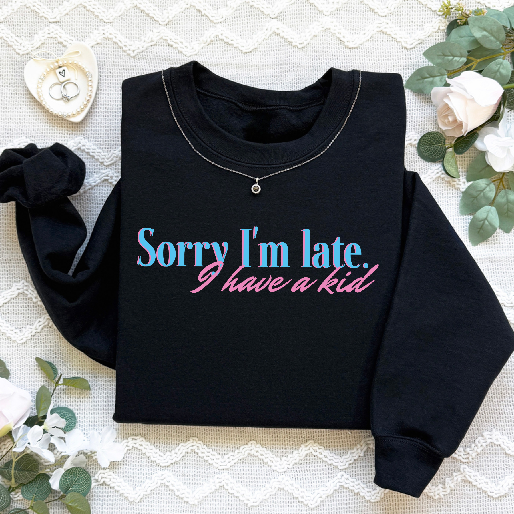Sorry I'm Late I Have A Kid Sweatshirt