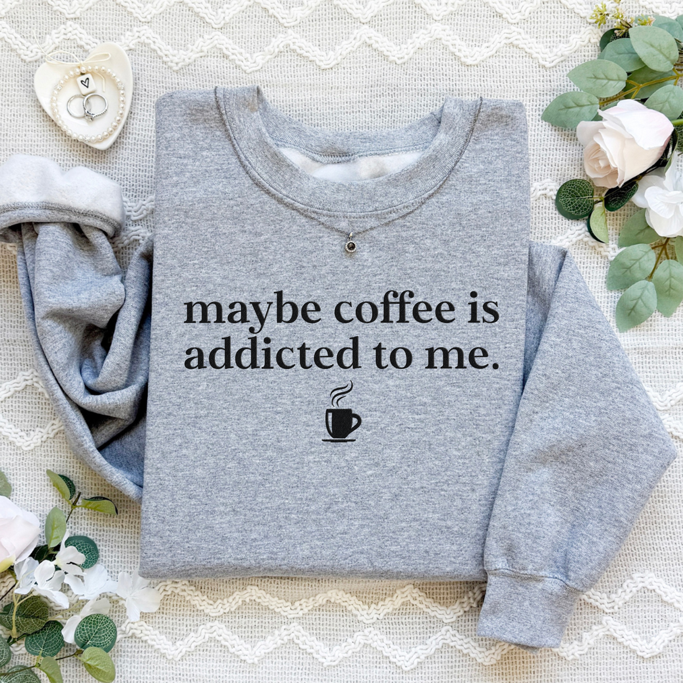 Embroidered Coffee Is Addicted To Me Sweatshirt