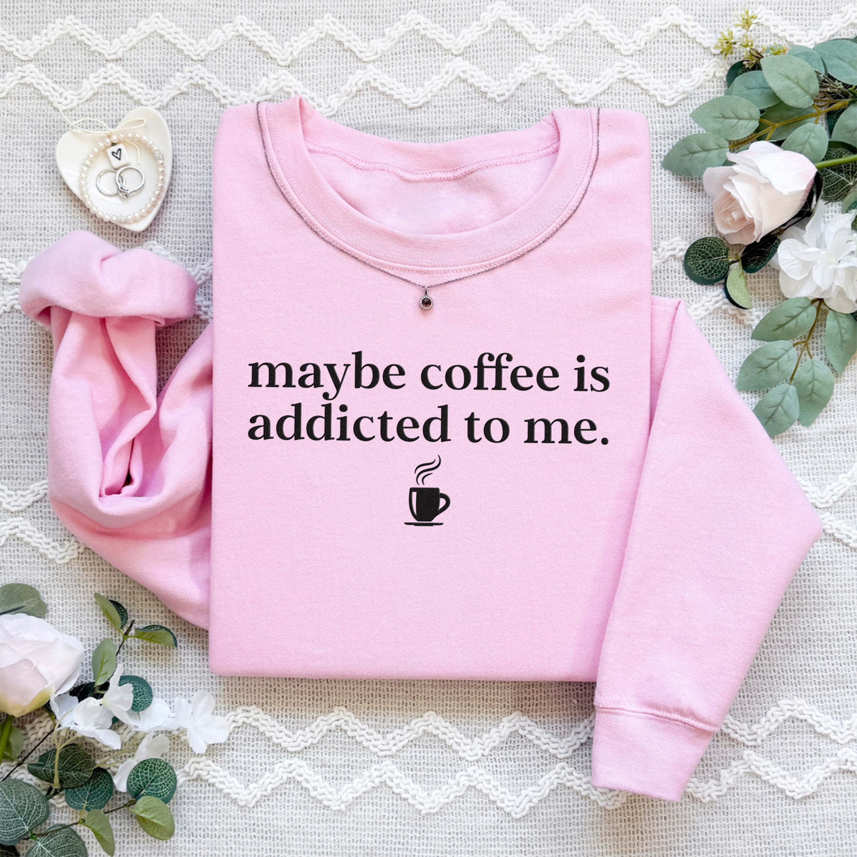 Embroidered Coffee Is Addicted To Me Sweatshirt