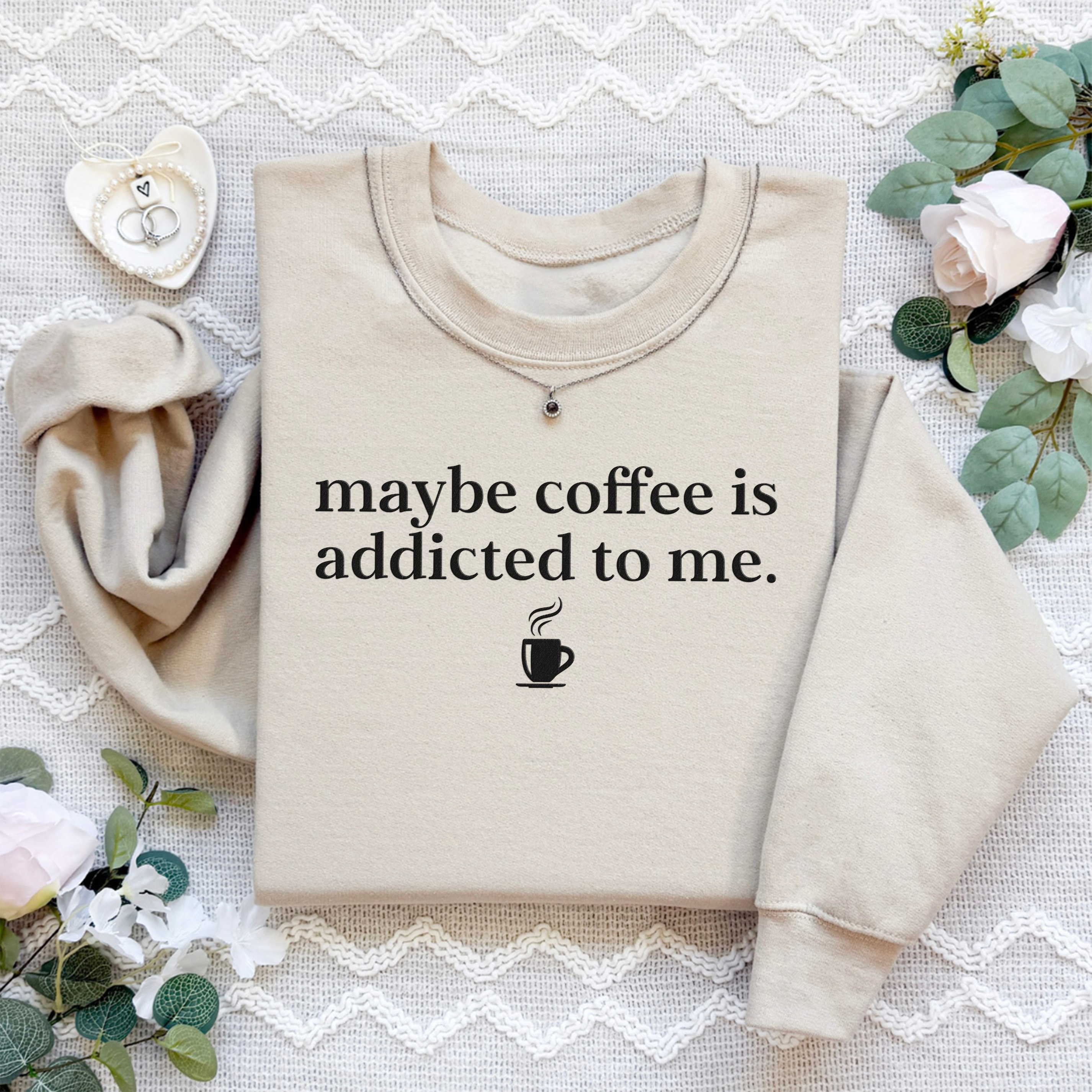 Embroidered Coffee Is Addicted To Me Sweatshirt