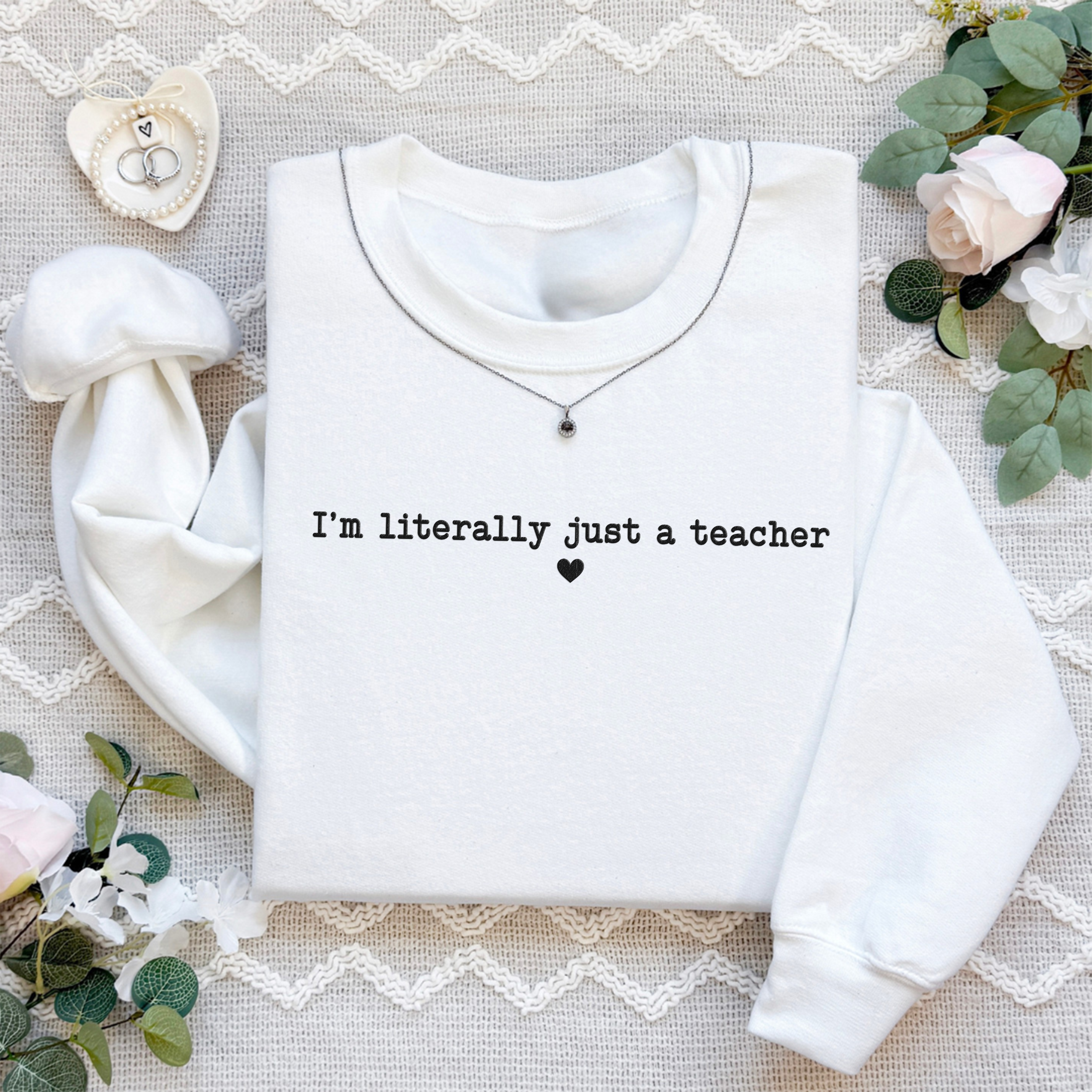 I'm Literally Just a Teacher Embroidered Sweatshirt