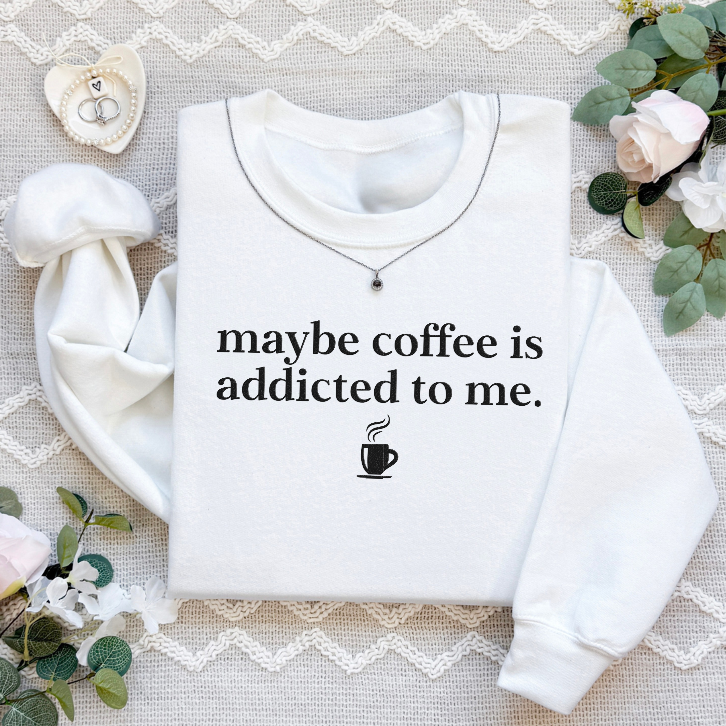 Embroidered Coffee Is Addicted To Me Sweatshirt