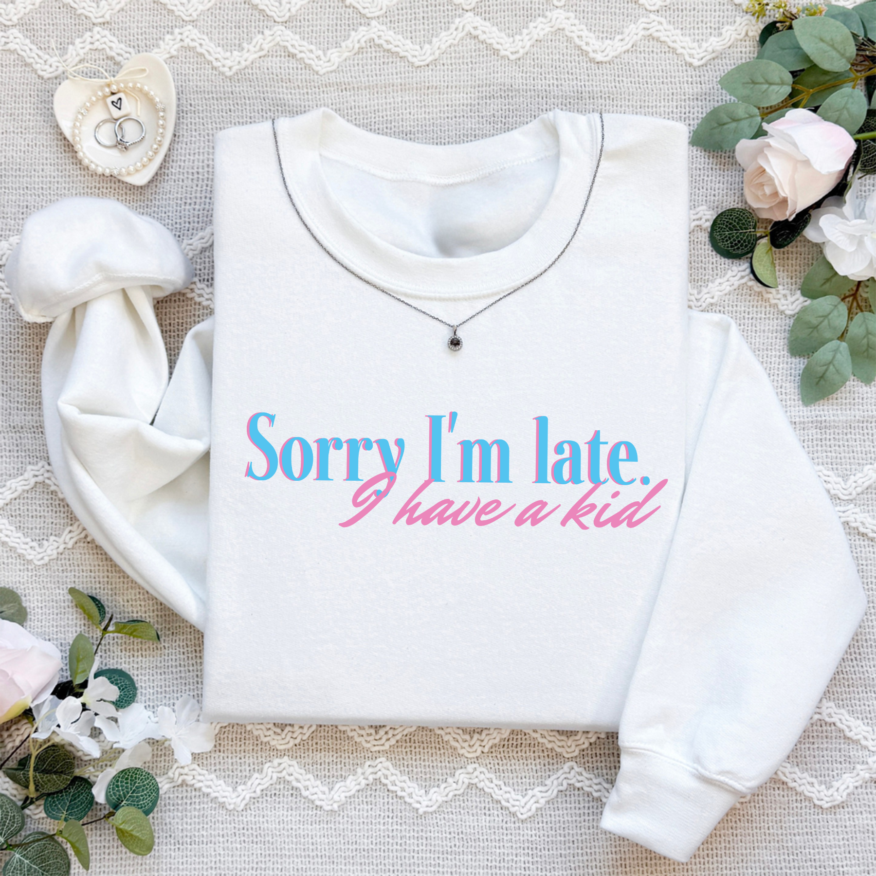 Sorry I'm Late I Have A Kid Sweatshirt