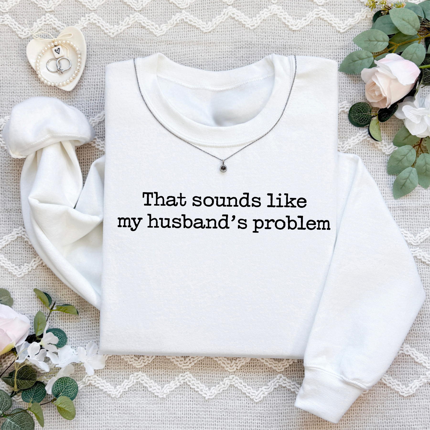 That Sounds Like My Husband's Problem Sweatshirt
