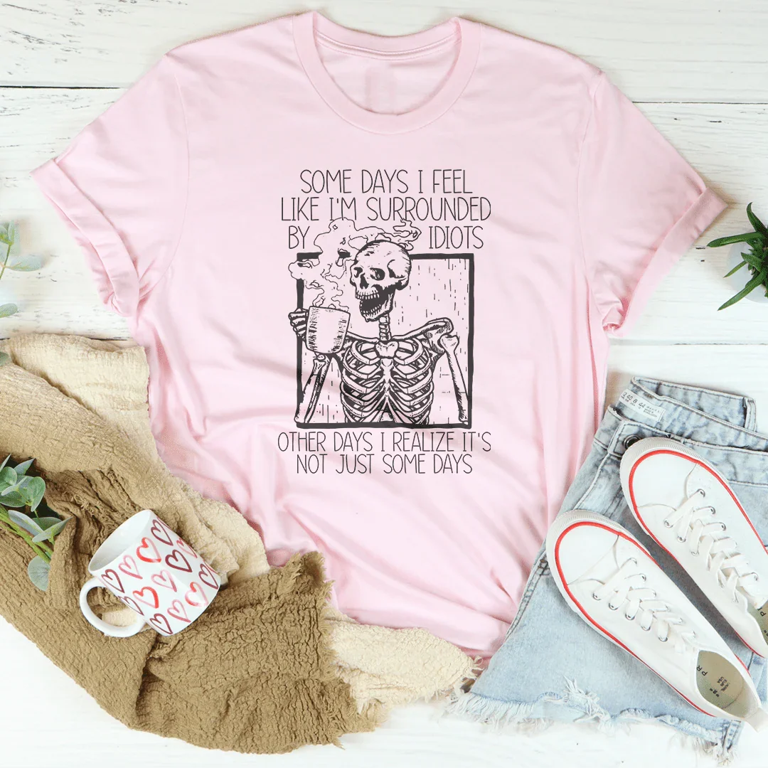 Some Days I Fee Like I'm Surrounded By Idiots Tee Pink / S Peachy Sunday T-Shirt