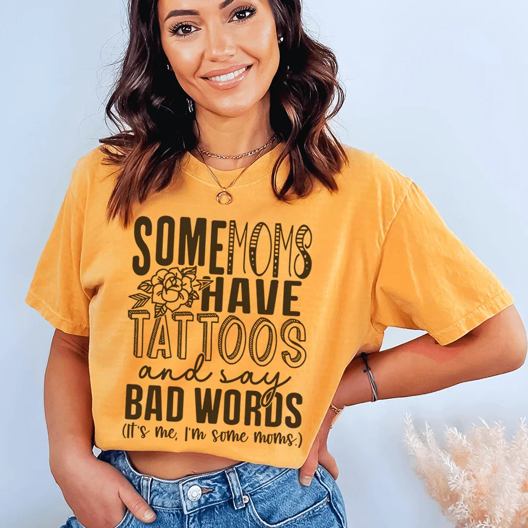Some Moms Have Tattoos And Say Bad Words Tee Mustard / S Peachy Sunday T-Shirt