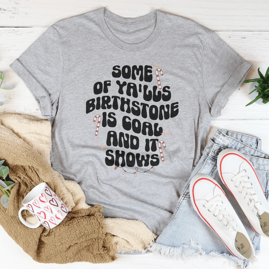 Some Of Ya'lls Birthstone Is Coal And It Shows Tee Athletic Heather / S Peachy Sunday T-Shirt