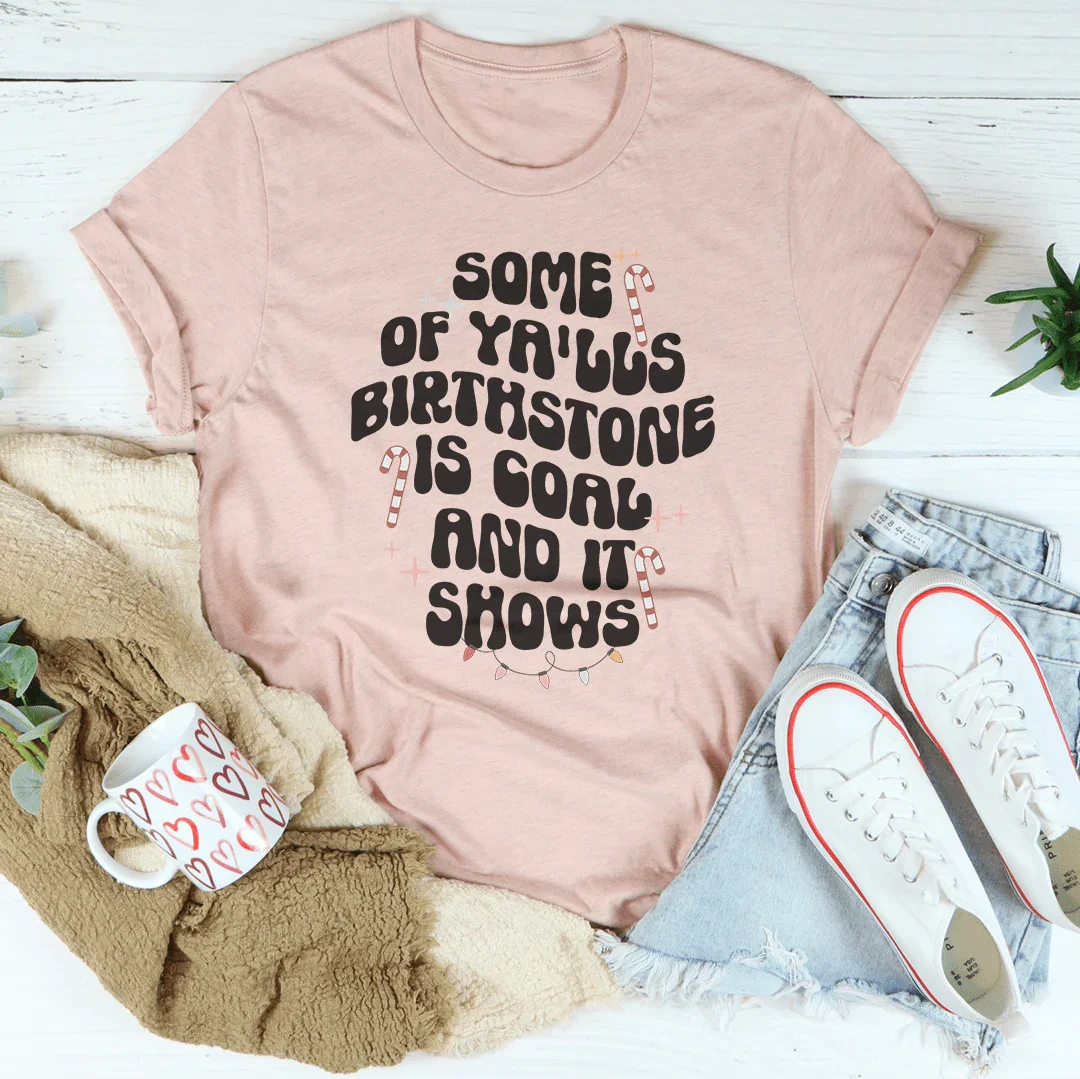 Some Of Ya'lls Birthstone Is Coal And It Shows Tee Heather Prism Peach / S Peachy Sunday T-Shirt