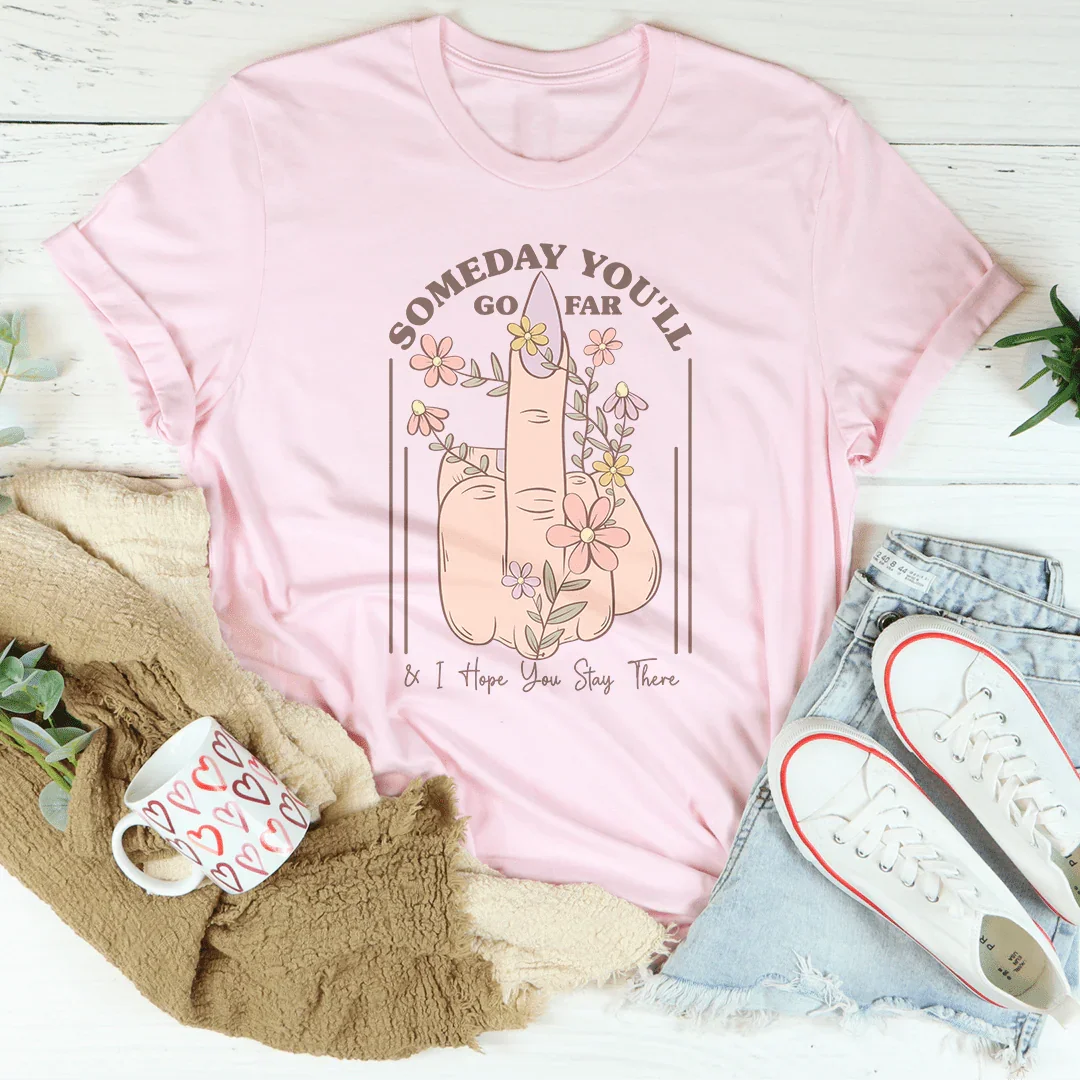 Someday You'll Go Far & I Hope You Stay There Tee Pink / S Peachy Sunday T-Shirt