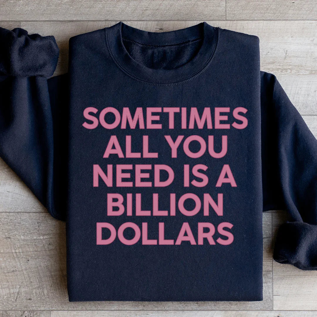 Sometimes All You Need Is A Billion Dollars Sweatshirt Black / S Peachy Sunday T-Shirt