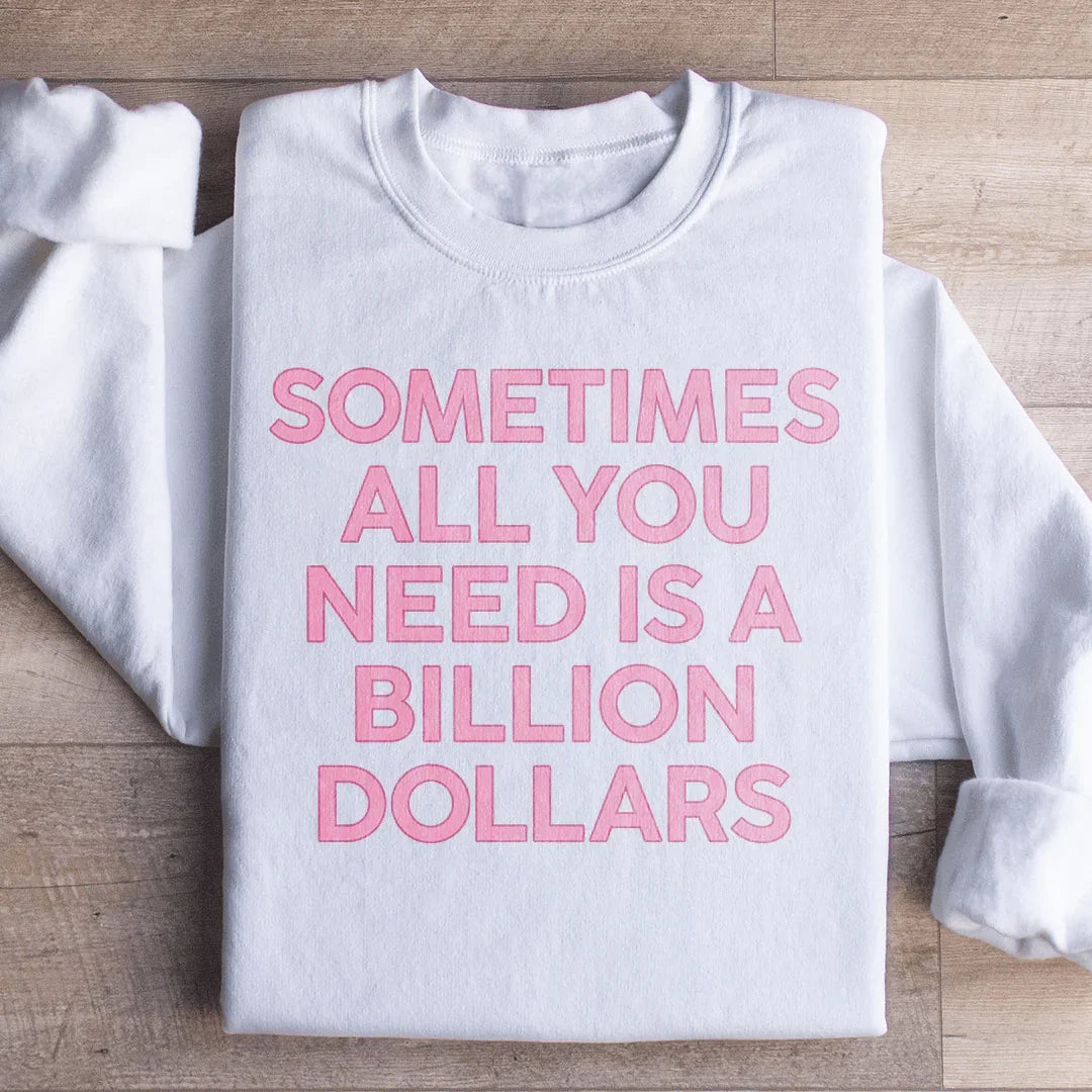 Sometimes All You Need Is A Billion Dollars Sweatshirt White / S Peachy Sunday T-Shirt