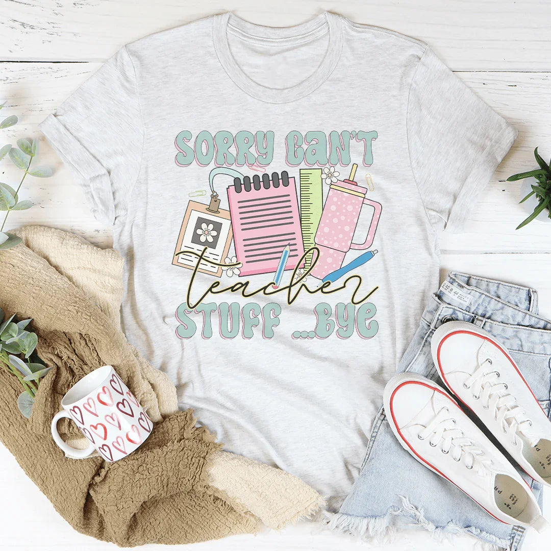 Sorry Can't Teacher Stuff Bye Tee Ash / S Peachy Sunday T-Shirt