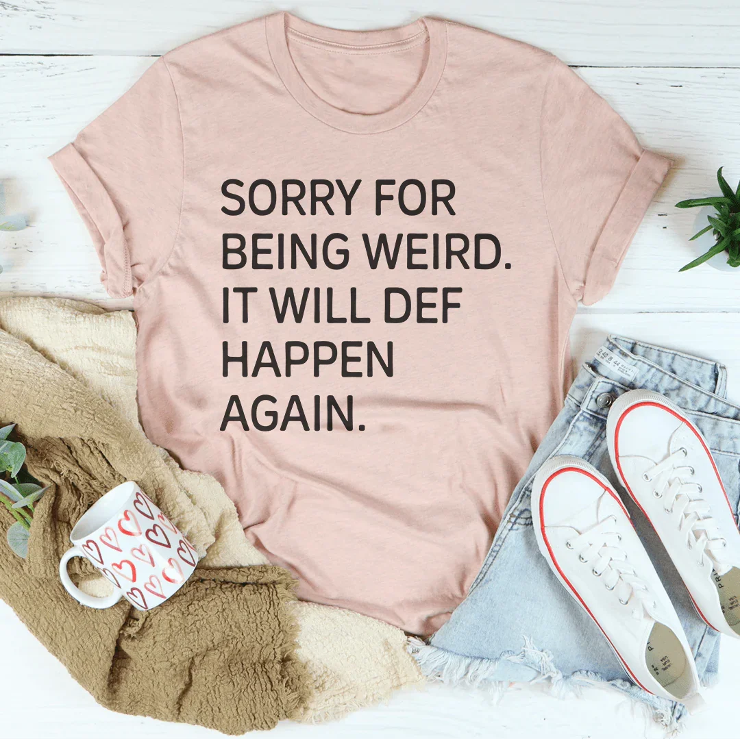 Sorry For Being Weird It Will Def Happen Again Tee Heather Prism Peach / S Peachy Sunday T-Shirt