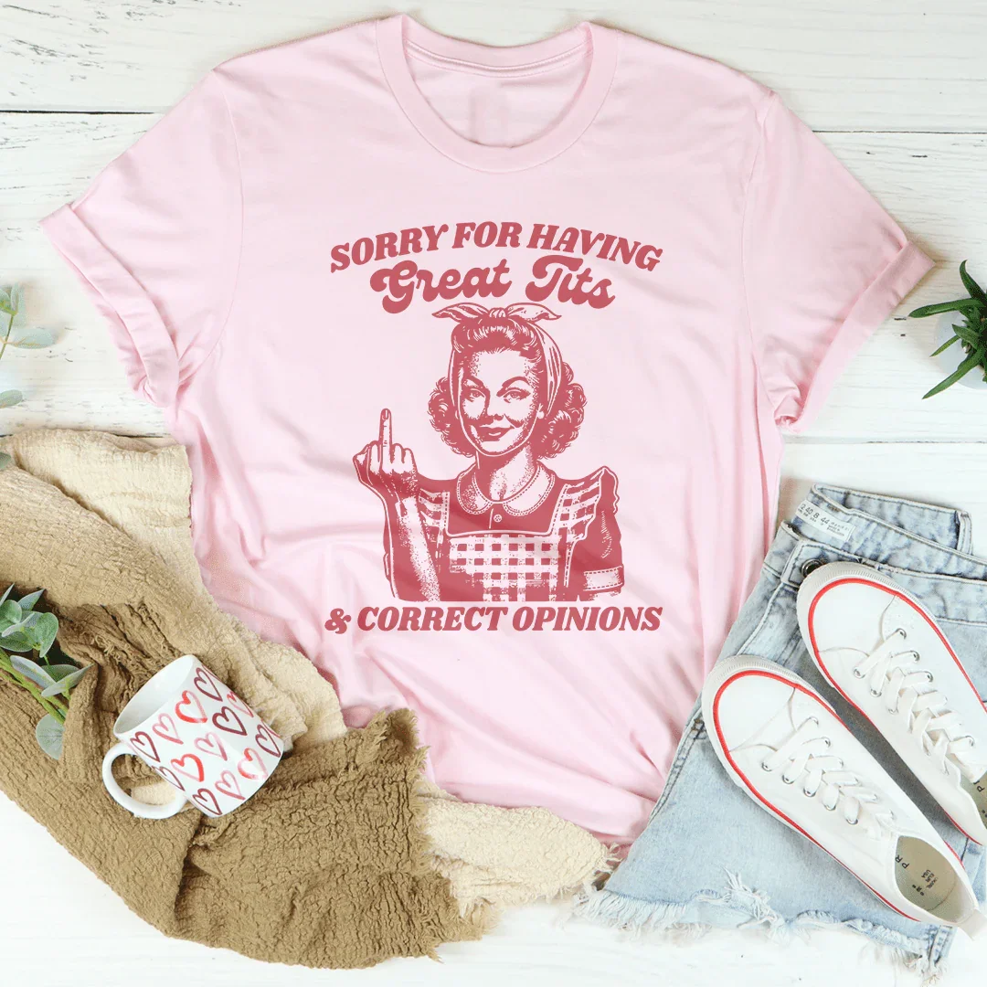Sorry For Having Great Tits And Correct Opinions Tee Pink / S Peachy Sunday T-Shirt
