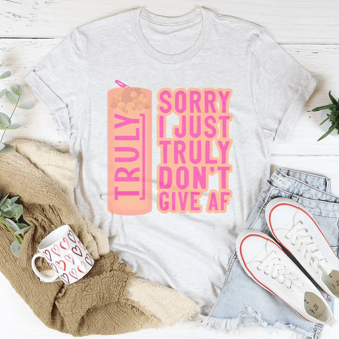 Sorry I Just Truly Don’t Give AF Tee Ash / S Peachy Sunday T-Shirt