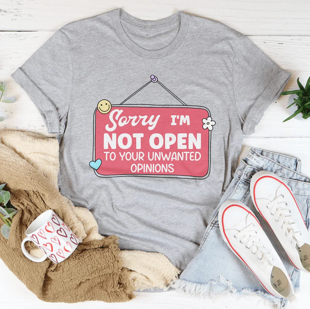 Sorry I'm Not Open To Your Unwanted Opinions Tee Peachy Sunday T-Shirt