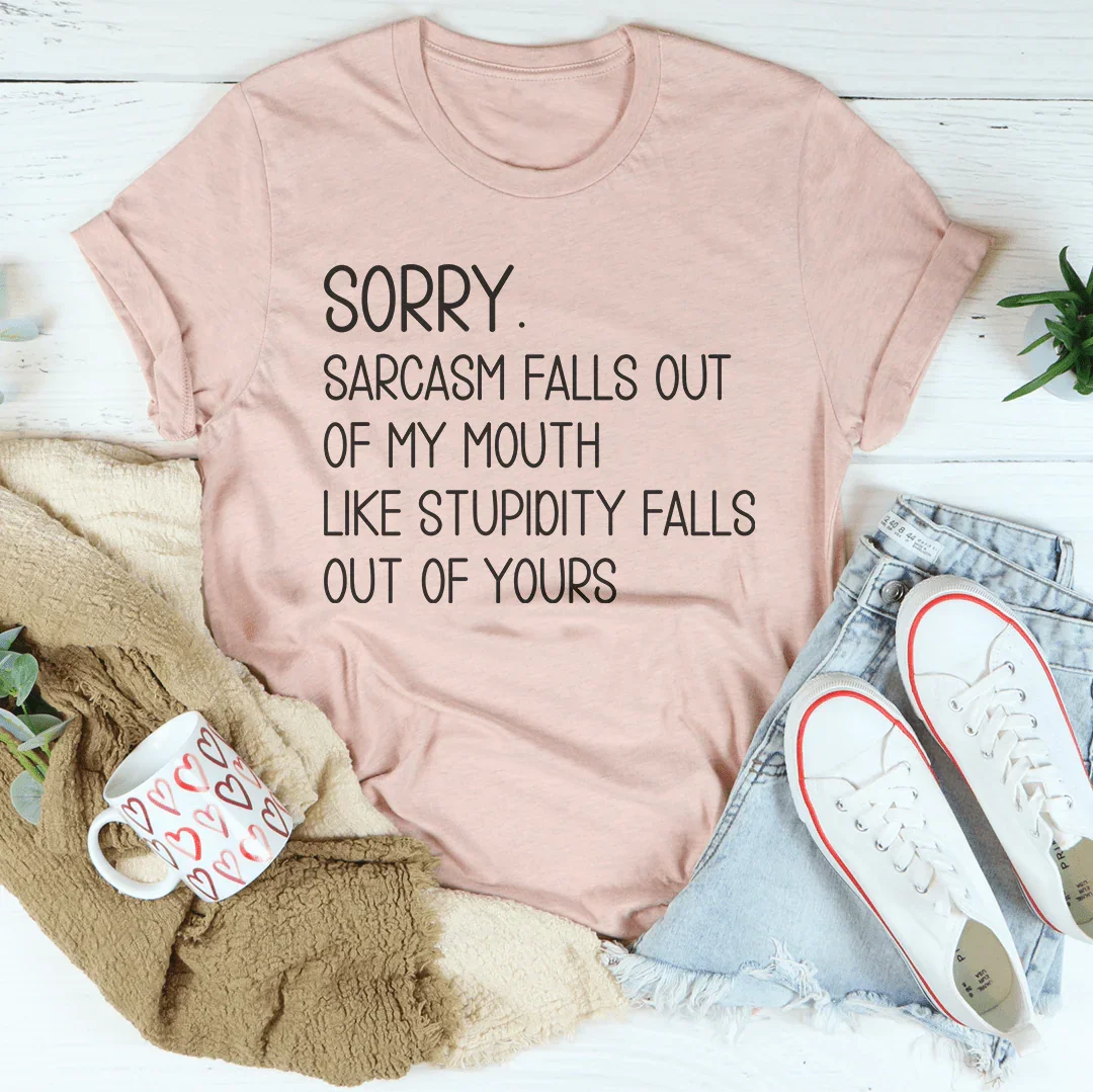Sorry Sarcasm Falls Out Of My Mouth Like Stupidity Falls Out Of Yours Tee Heather Prism Peach / S Peachy Sunday T-Shirt