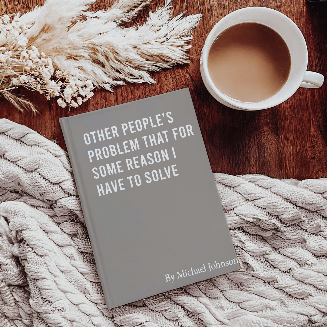 Personalized Other People's Problem That For Some Reason Journal