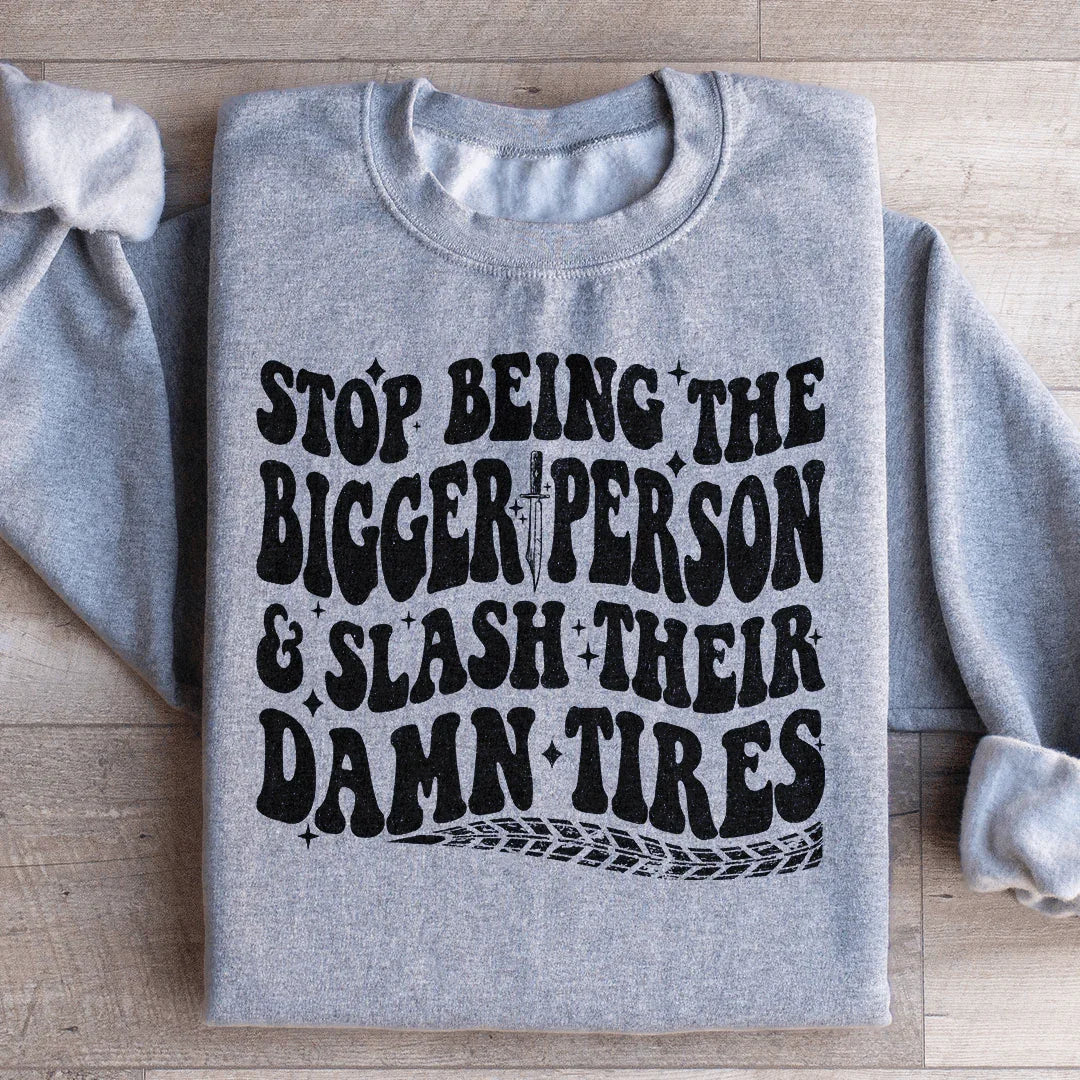 Stop Being The Bigger Person Slash Their Damn Tires Sweatshirt Sport Grey / S Peachy Sunday T-Shirt