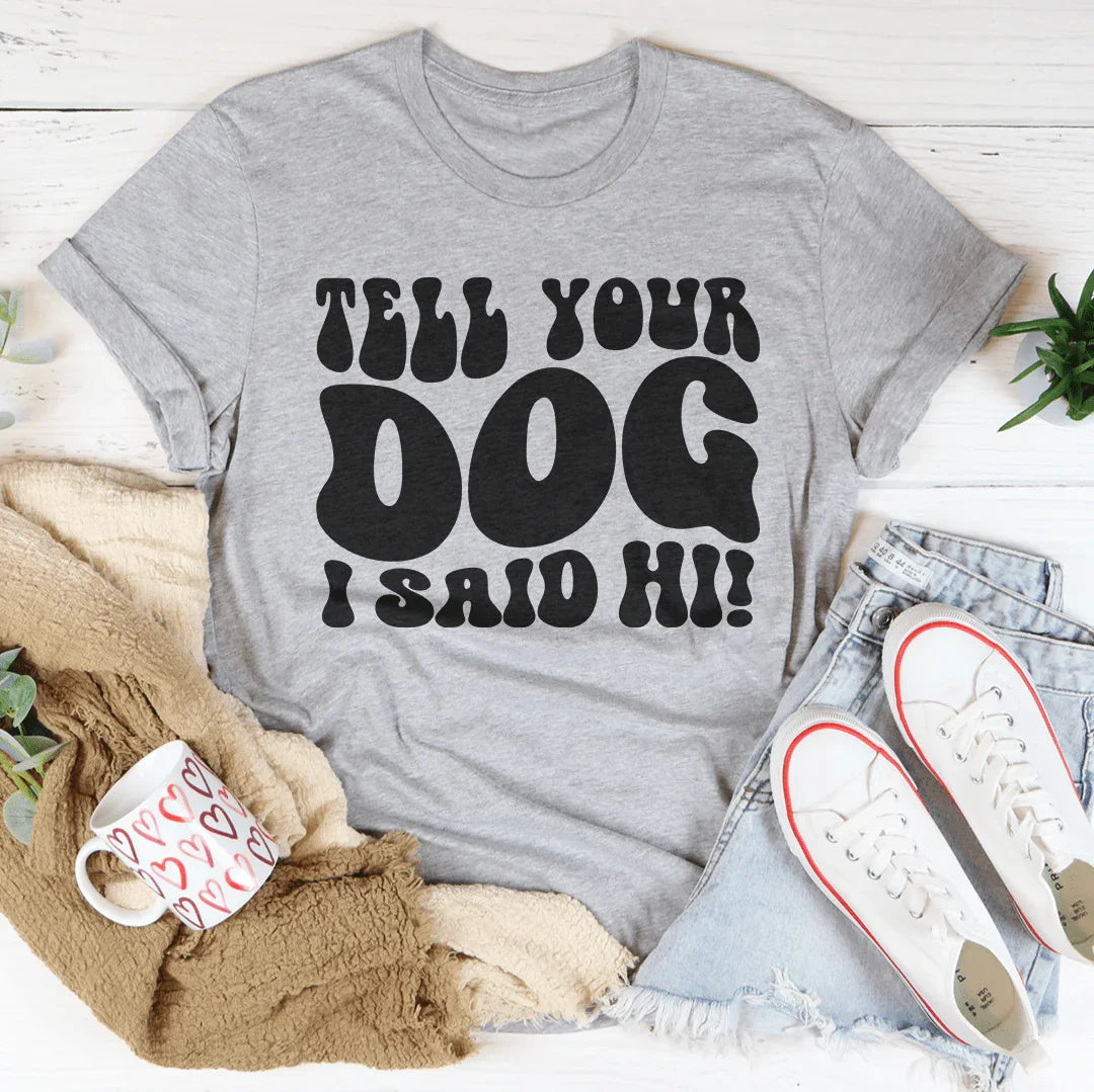 Tell Your Dog I Said Hi Tee Athletic Heather / S Peachy Sunday T-Shirt