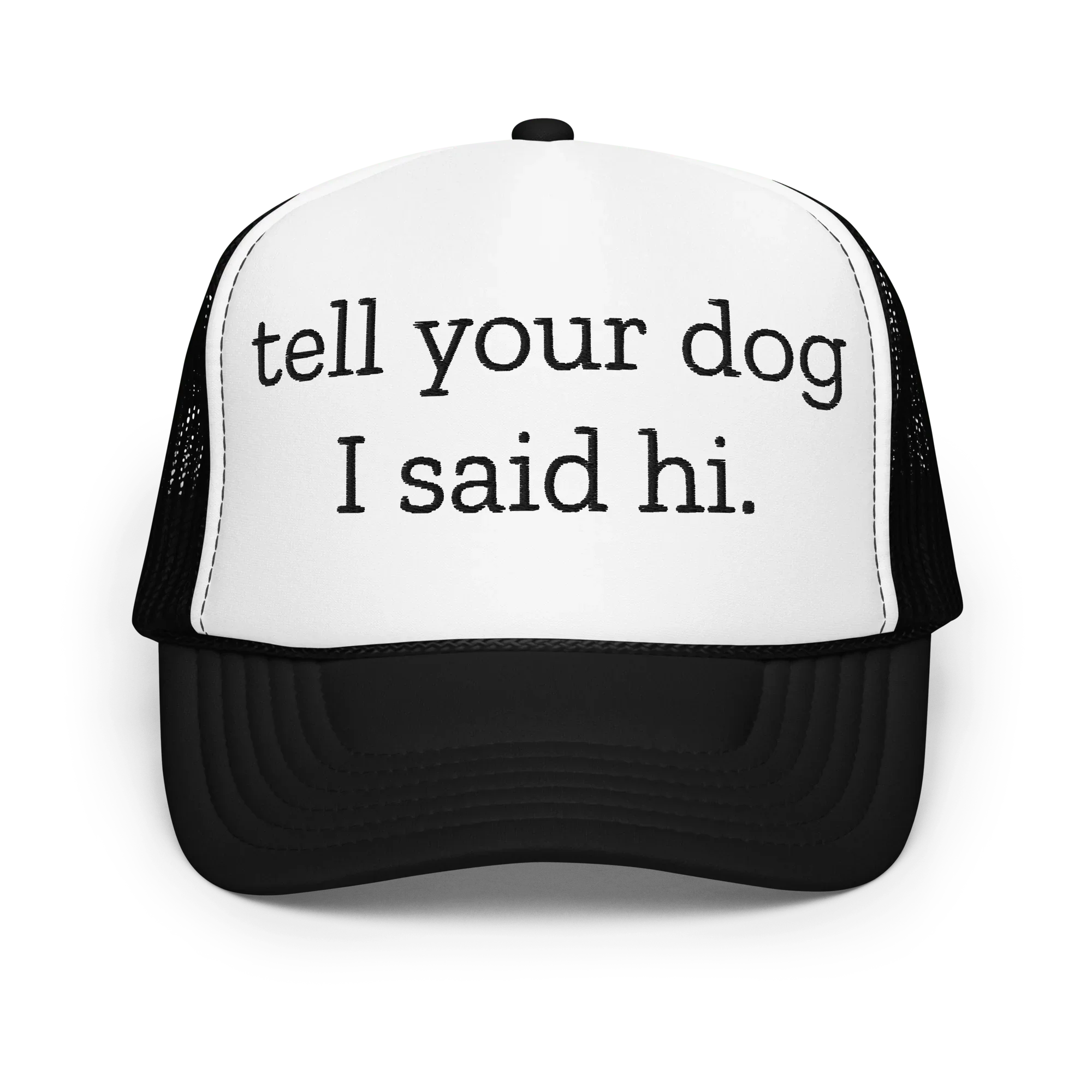 Tell Your Dog I Said Hi Trucker Hat Black / White / Black Peachy Sunday T-Shirt
