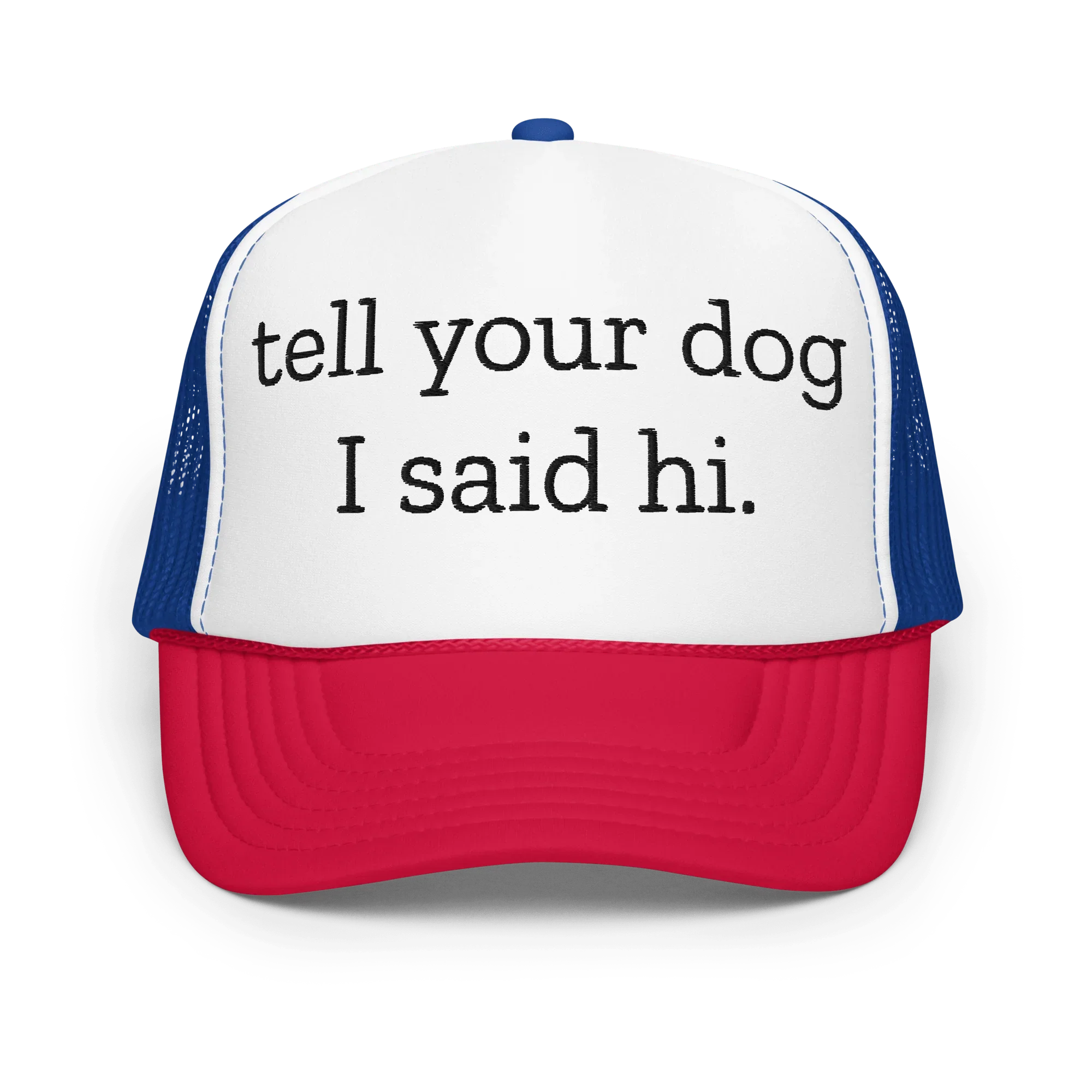 Tell Your Dog I Said Hi Trucker Hat White / Royal / Red Peachy Sunday T-Shirt