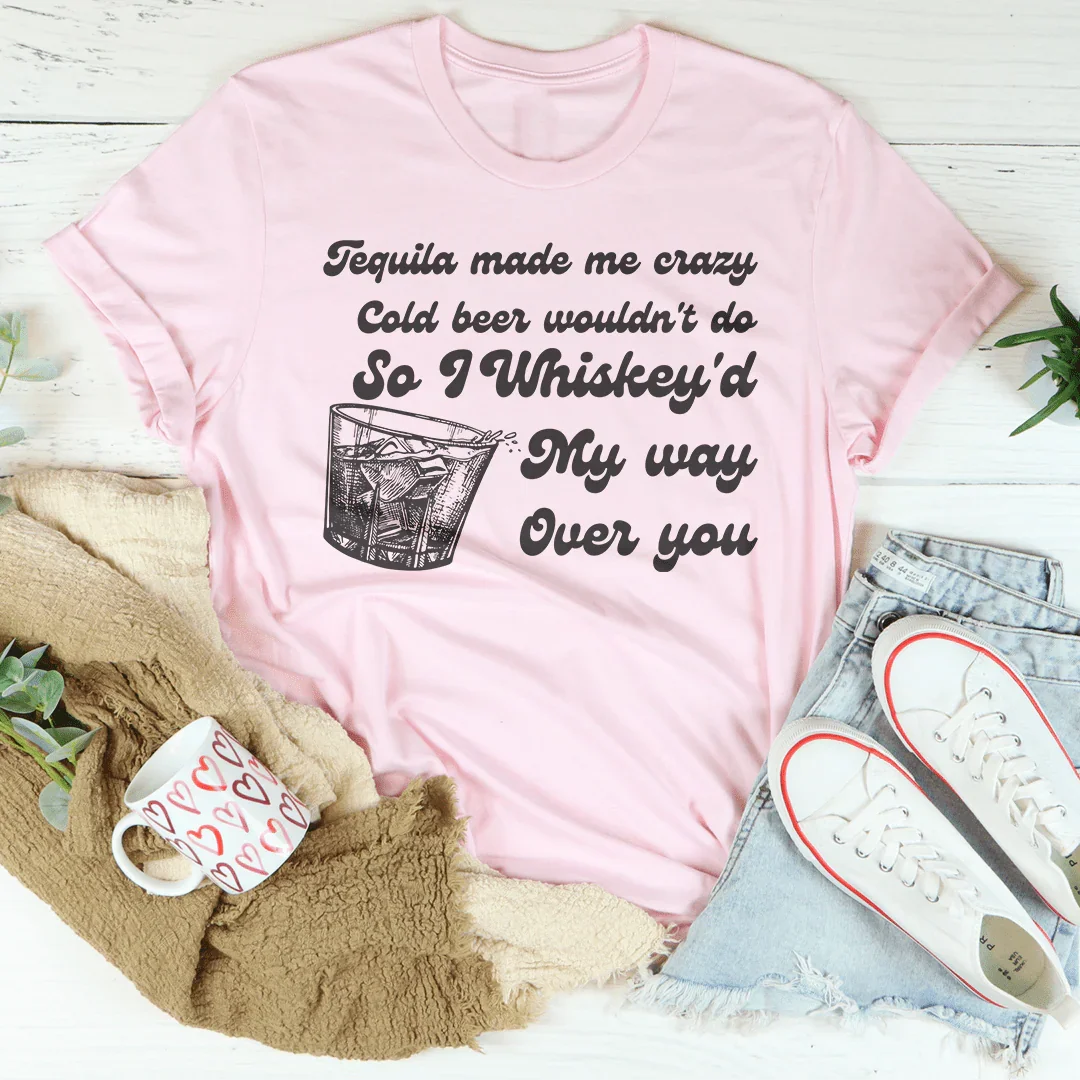Tequila Made Me Crazy Cold Beer Tee Peachy Sunday T-Shirt