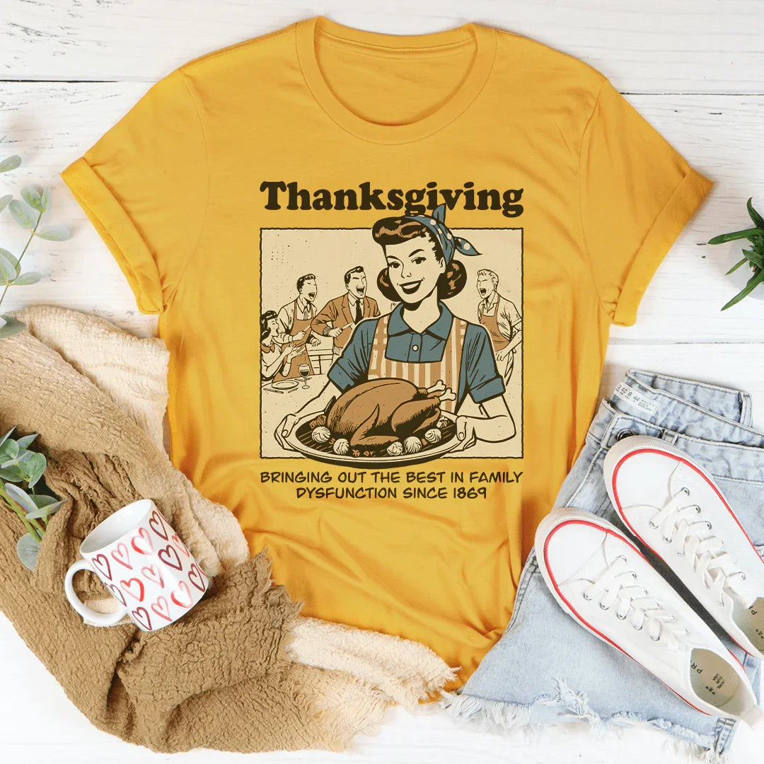 Thanksgiving Bringing Out The Best In Family Dysfunction Since 1869 Tee Mustard / S Peachy Sunday T-Shirt
