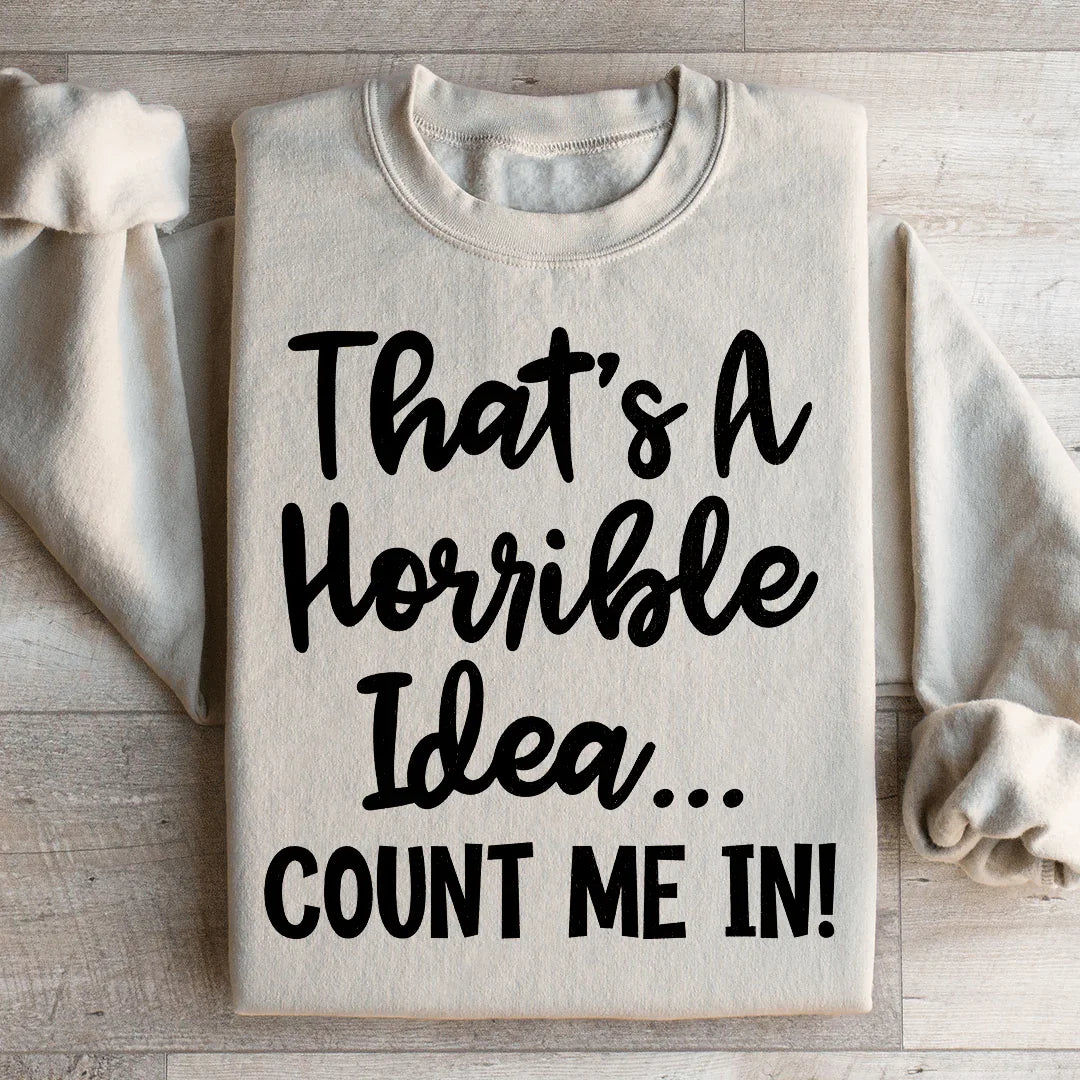 That's A Horrible Idea Count Me In Sweatshirt Sand / S Peachy Sunday T-Shirt