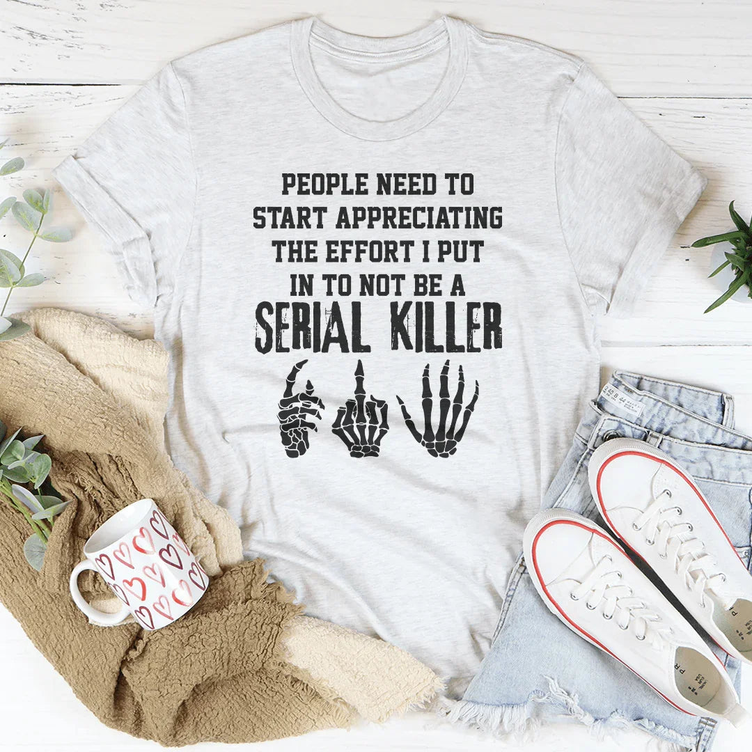 The Effort I Put In To Not Be A Serial Killer Tee Ash / S Peachy Sunday T-Shirt