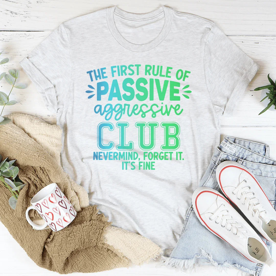 The First Rule Of Passive Aggressive Club Nevermind Tee Ash / S Peachy Sunday T-Shirt
