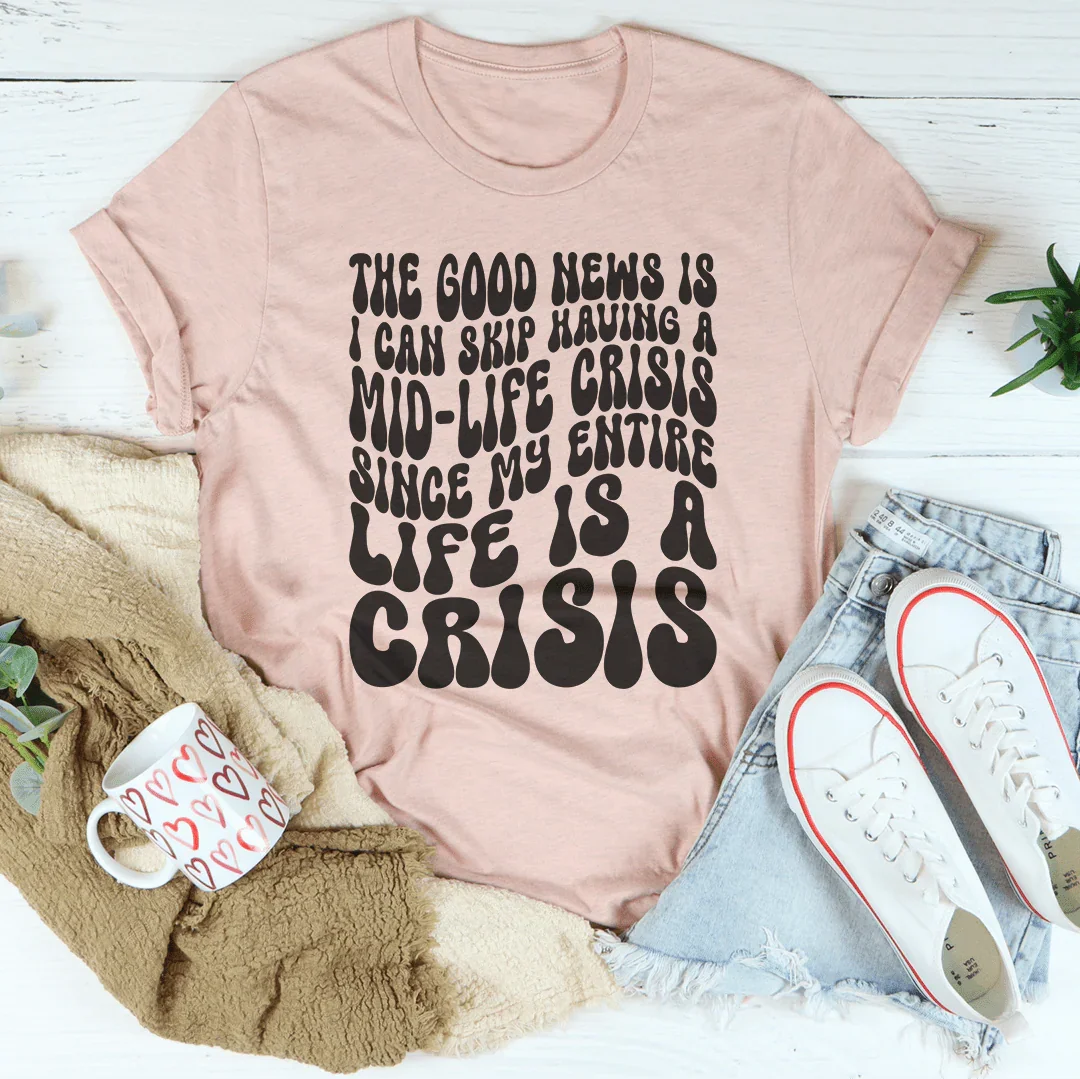 The Good News Is I Can Skip Having A Mid Life Crisis Tee Heather Prism Peach / S Peachy Sunday T-Shirt