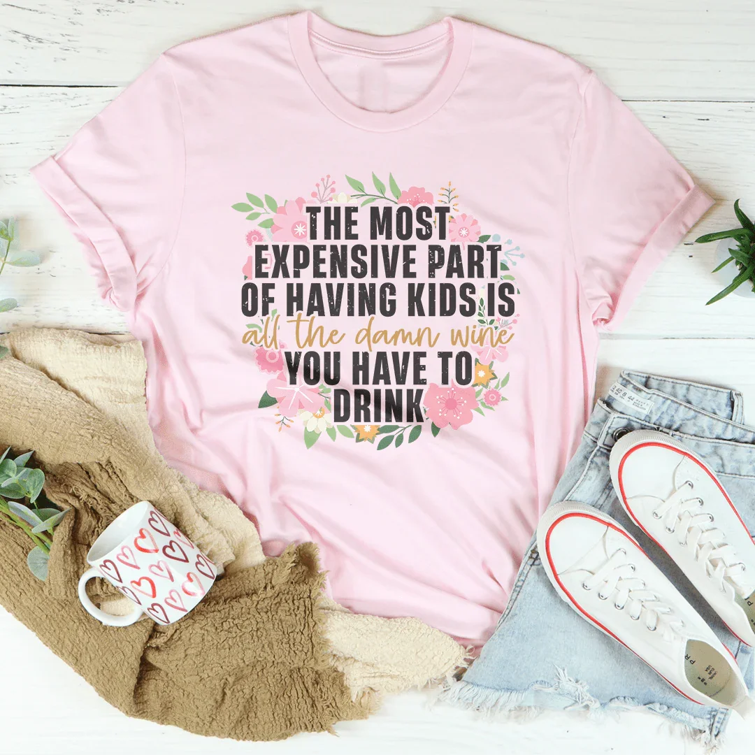 The Most Expensive Part OF Having Kids Tee Pink / S Peachy Sunday T-Shirt