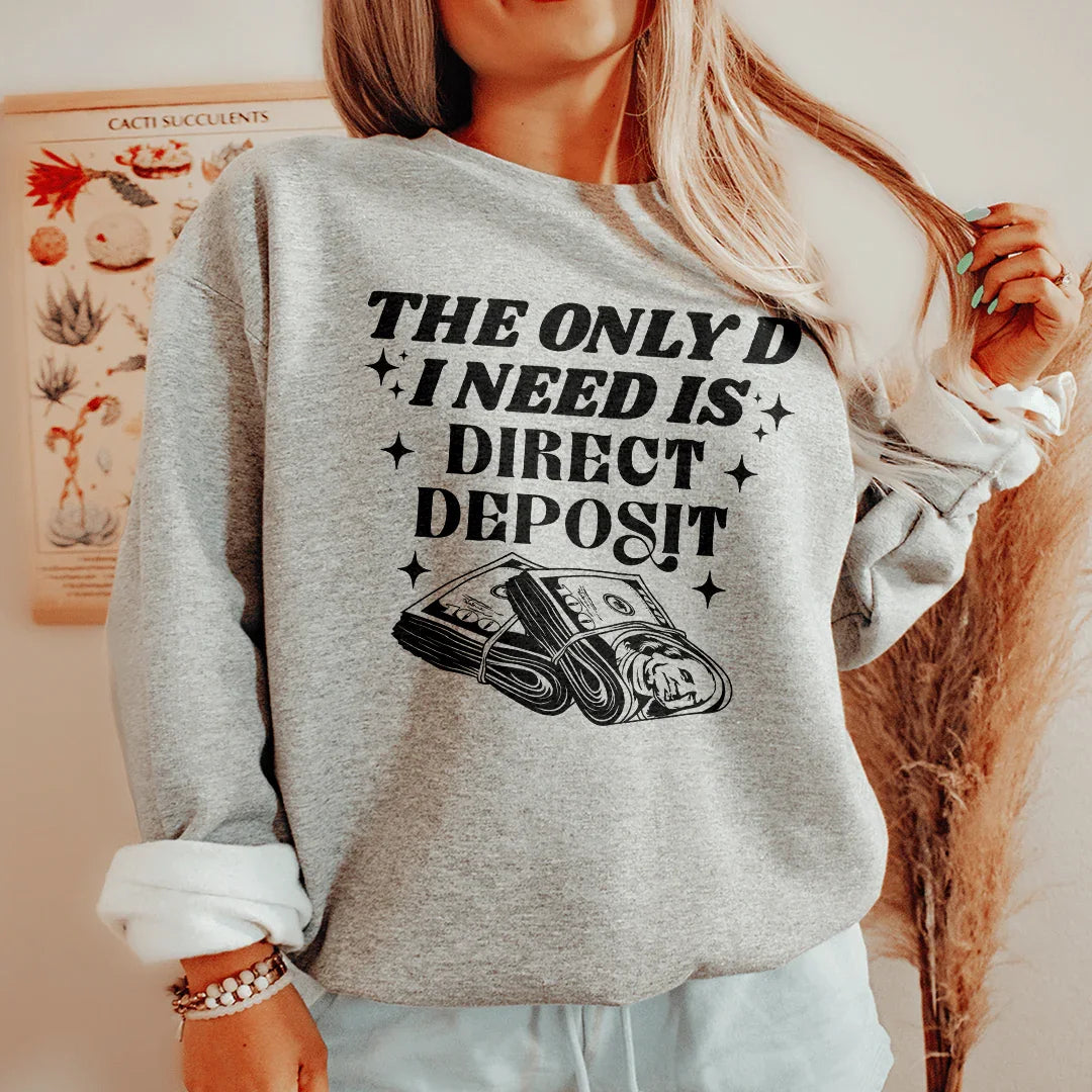 The Only D I Need Is Direct Deposit Sweatshirt Sport Grey / S Peachy Sunday T-Shirt