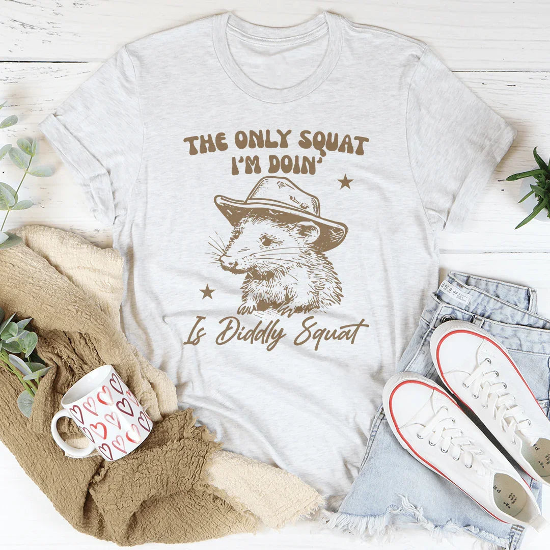 The Only Squat I'm Doin' Is Diddly Squat Tee Ash / S Peachy Sunday T-Shirt
