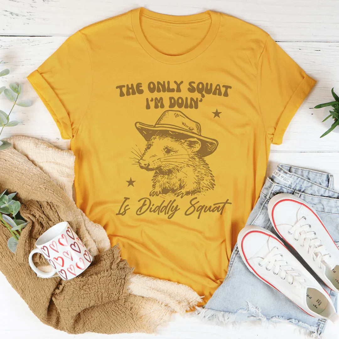 The Only Squat I'm Doin' Is Diddly Squat Tee Mustard / S Peachy Sunday T-Shirt