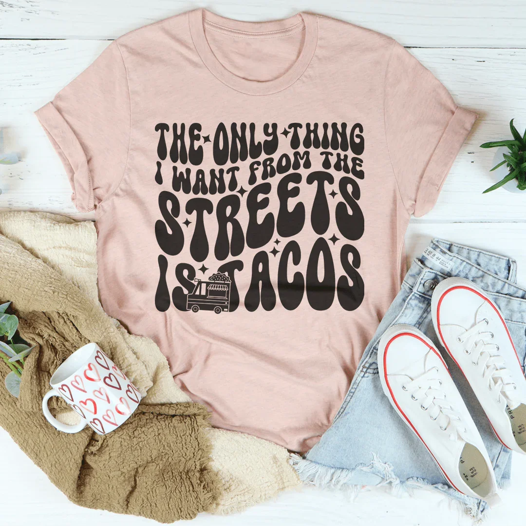 The Only Thing I Want From The Streets Is Tacos Tee Heather Prism Peach / S Peachy Sunday T-Shirt
