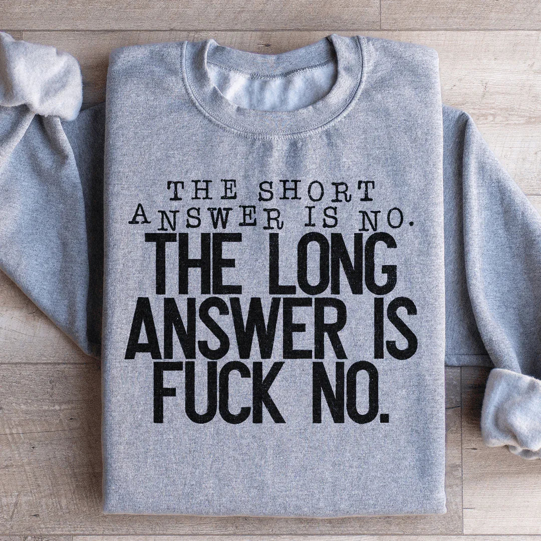 The Short Answer Is No The Long Answer Is Fuck No Sweatshirt Peachy Sunday T-Shirt