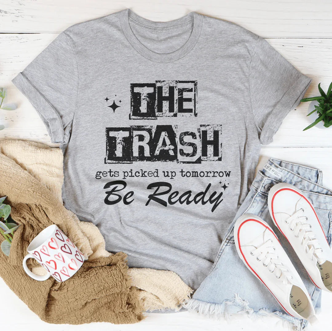 The Trash Gets Picked Up Tomorrow Be Ready Tee Athletic Heather / S Peachy Sunday T-Shirt