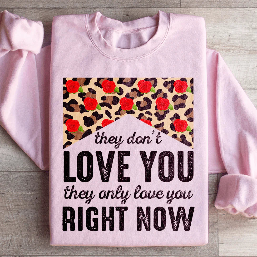 They Don't Love You They Only Love You Right Now Sweatshirt Light Pink / S Peachy Sunday T-Shirt