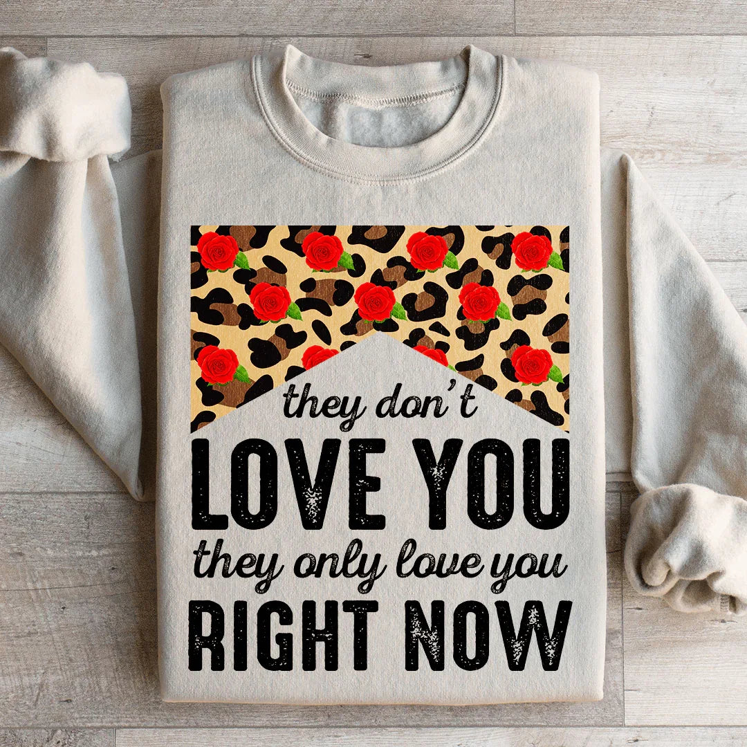 They Don't Love You They Only Love You Right Now Sweatshirt Sand / S Peachy Sunday T-Shirt