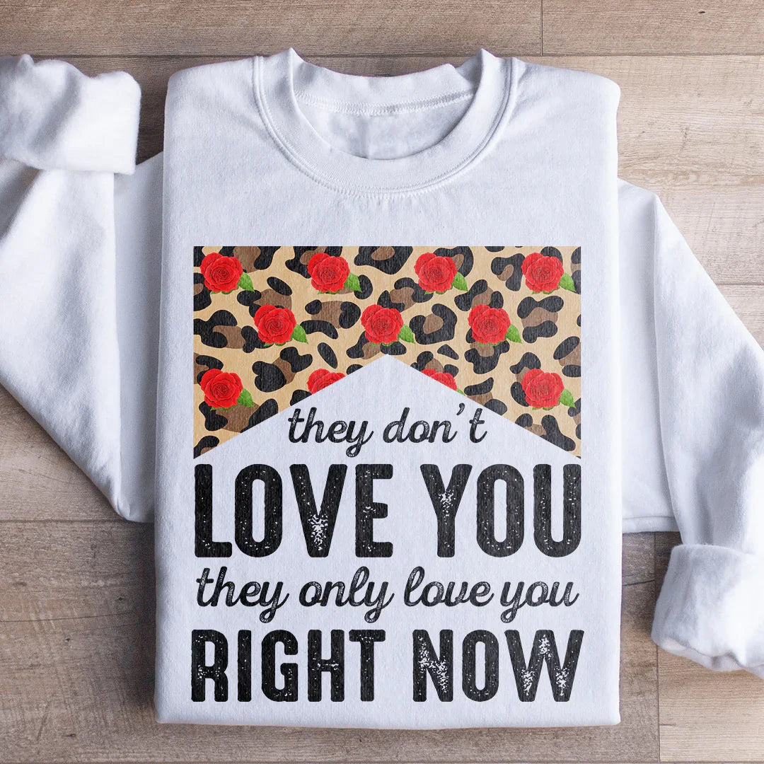 They Don't Love You They Only Love You Right Now Sweatshirt White / S Peachy Sunday T-Shirt