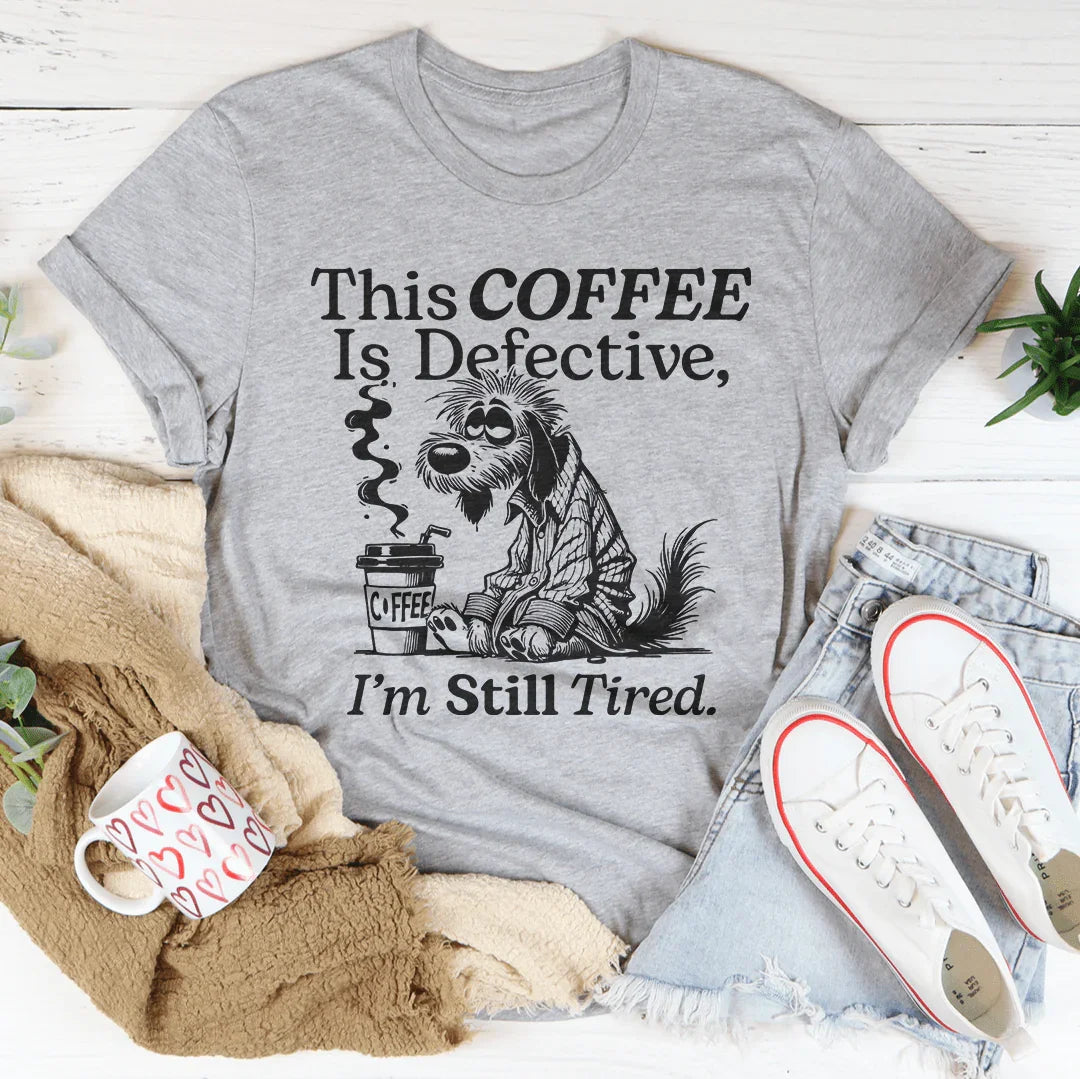 This Coffee Is Defective I'm Still Tired Tee Athletic Heather / S Peachy Sunday T-Shirt